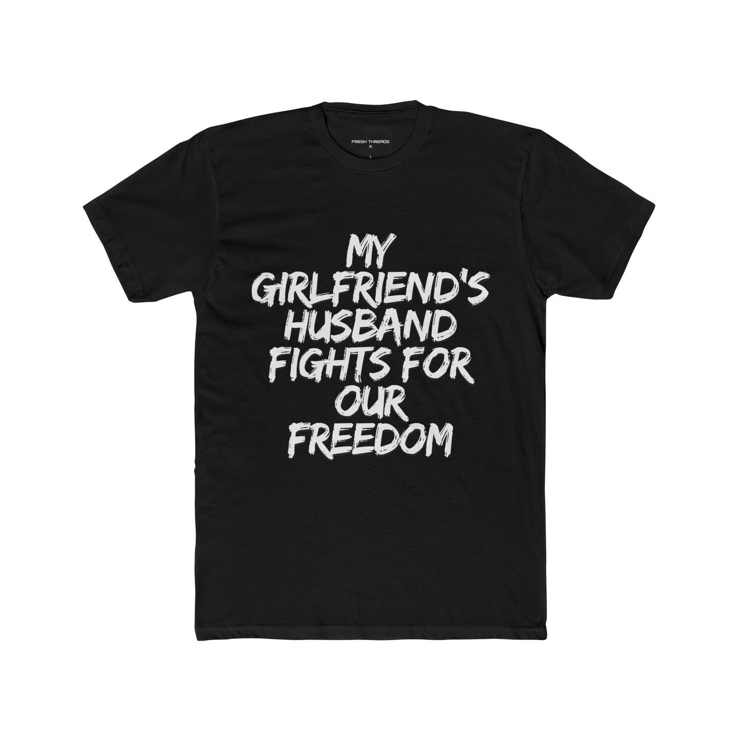 Patriotic Cotton Crew Tee - 'My Girlfriend's Husband Fights for Our Freedom'