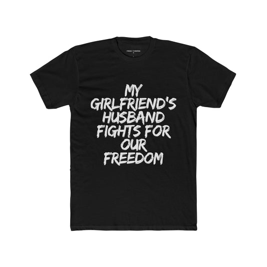 Patriotic Cotton Crew Tee - 'My Girlfriend's Husband Fights for Our Freedom'