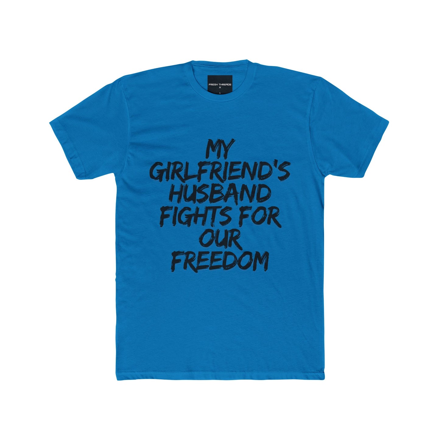 Patriotic Cotton Crew Tee 'My Girlfriend's Husband Fights for Our Freedom'