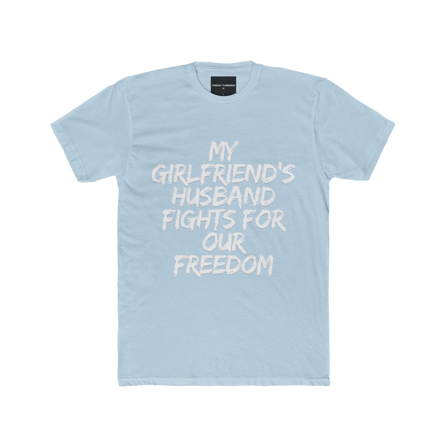 Patriotic Cotton Crew Tee - 'My Girlfriend's Husband Fights for Our Freedom'