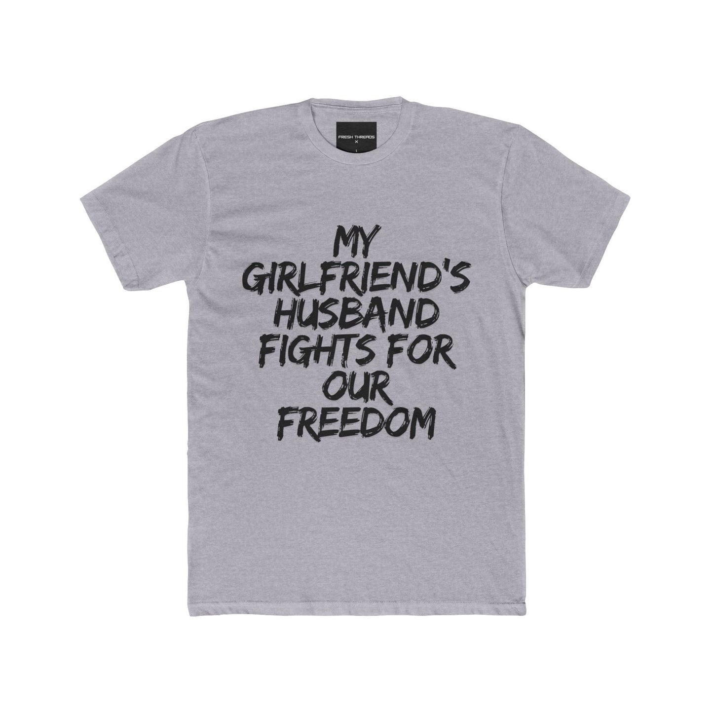 Patriotic Cotton Crew Tee 'My Girlfriend's Husband Fights for Our Freedom'