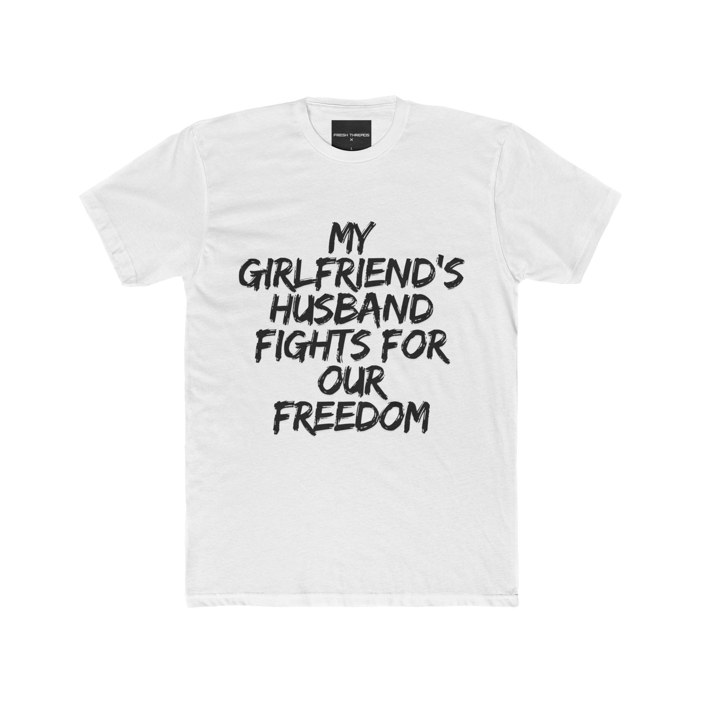 Patriotic Cotton Crew Tee 'My Girlfriend's Husband Fights for Our Freedom'