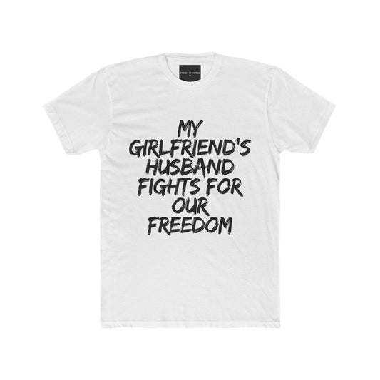 Patriotic Cotton Crew Tee 'My Girlfriend's Husband Fights for Our Freedom'