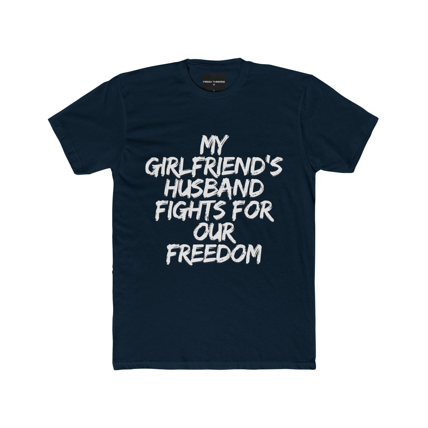 Patriotic Cotton Crew Tee - 'My Girlfriend's Husband Fights for Our Freedom'