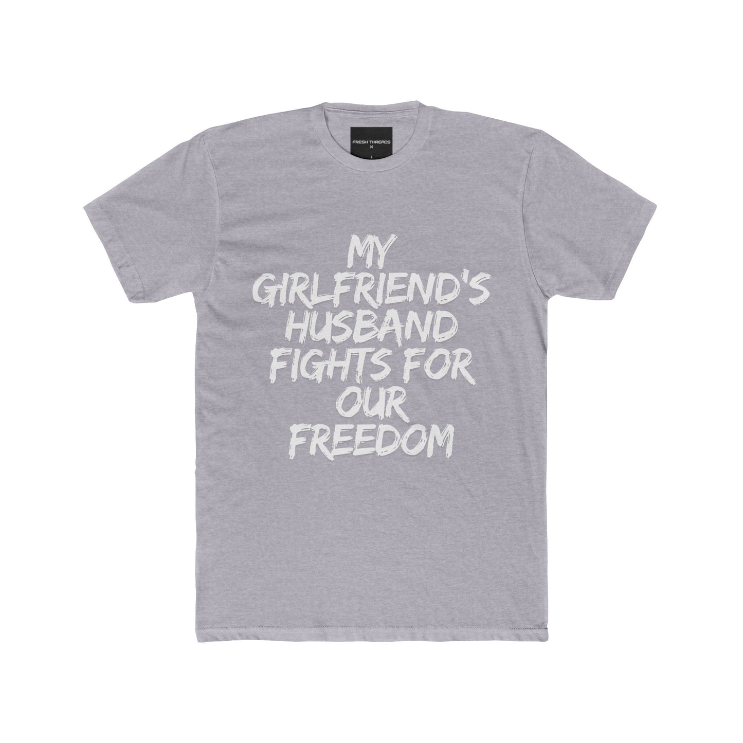 Patriotic Cotton Crew Tee - 'My Girlfriend's Husband Fights for Our Freedom'