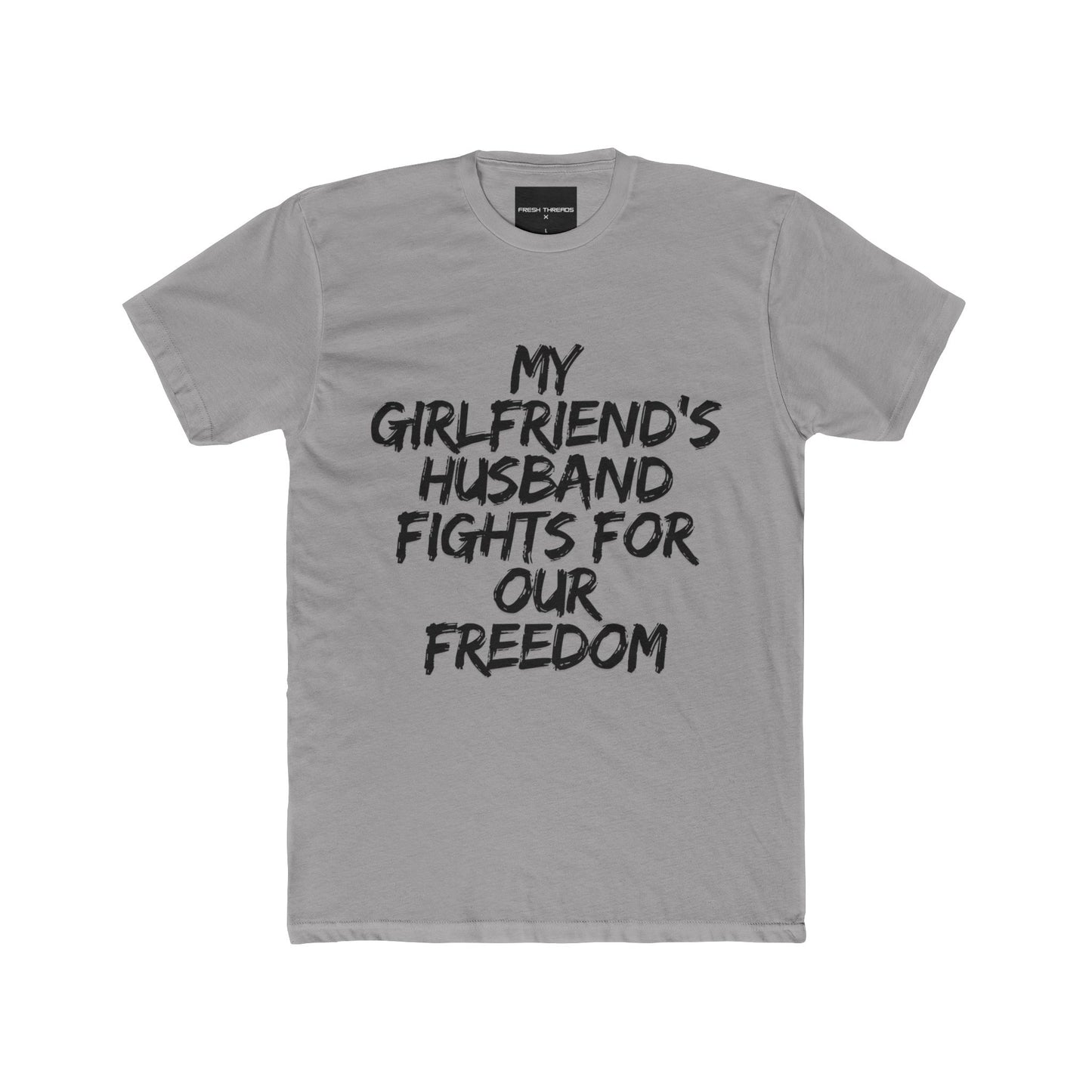 Patriotic Cotton Crew Tee 'My Girlfriend's Husband Fights for Our Freedom'