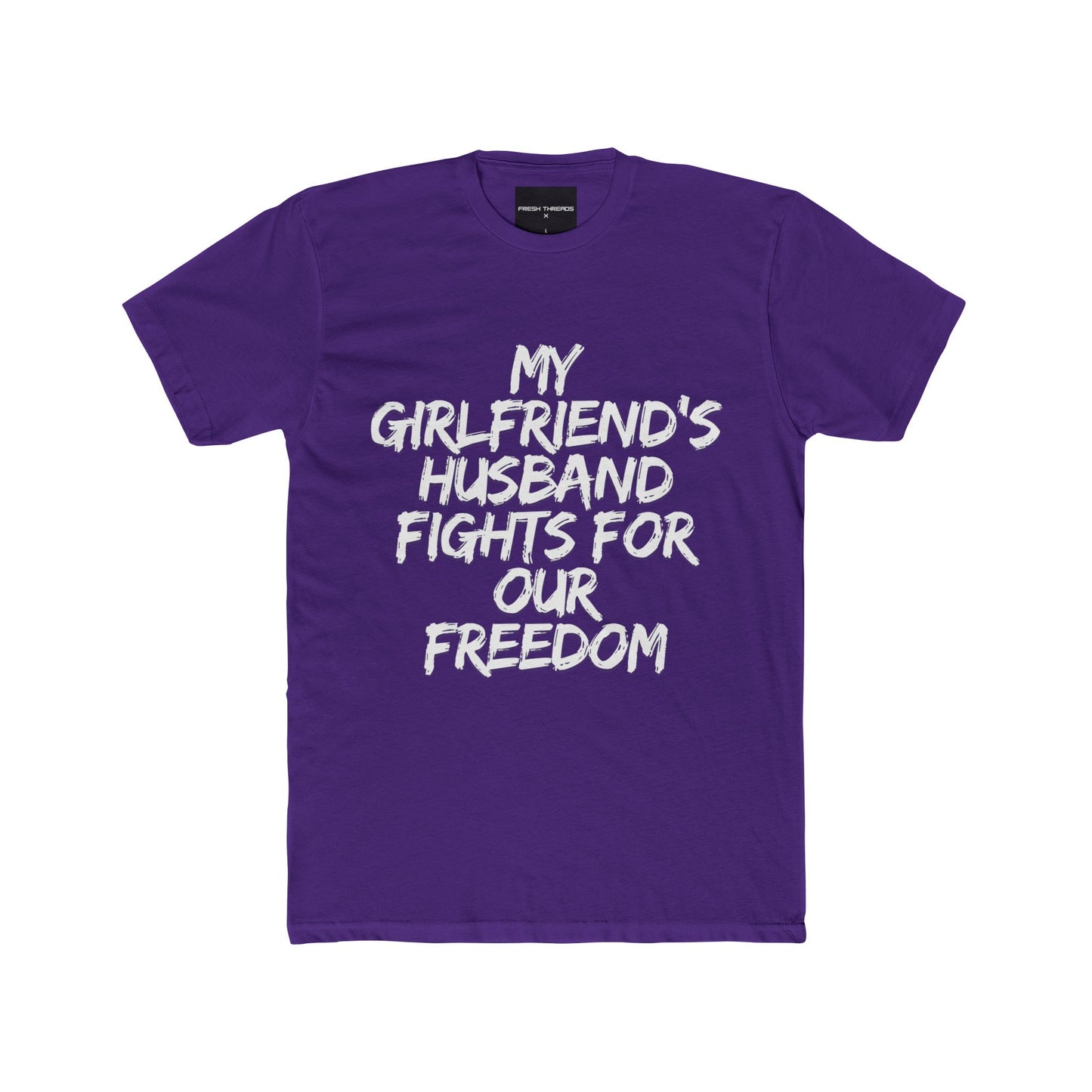 Patriotic Cotton Crew Tee - 'My Girlfriend's Husband Fights for Our Freedom'