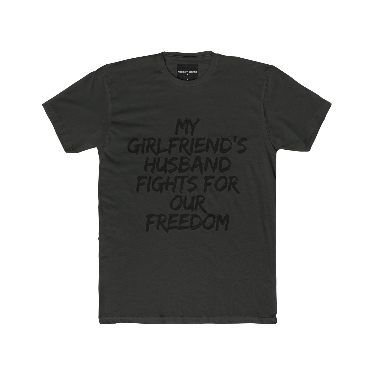 Patriotic Cotton Crew Tee 'My Girlfriend's Husband Fights for Our Freedom'