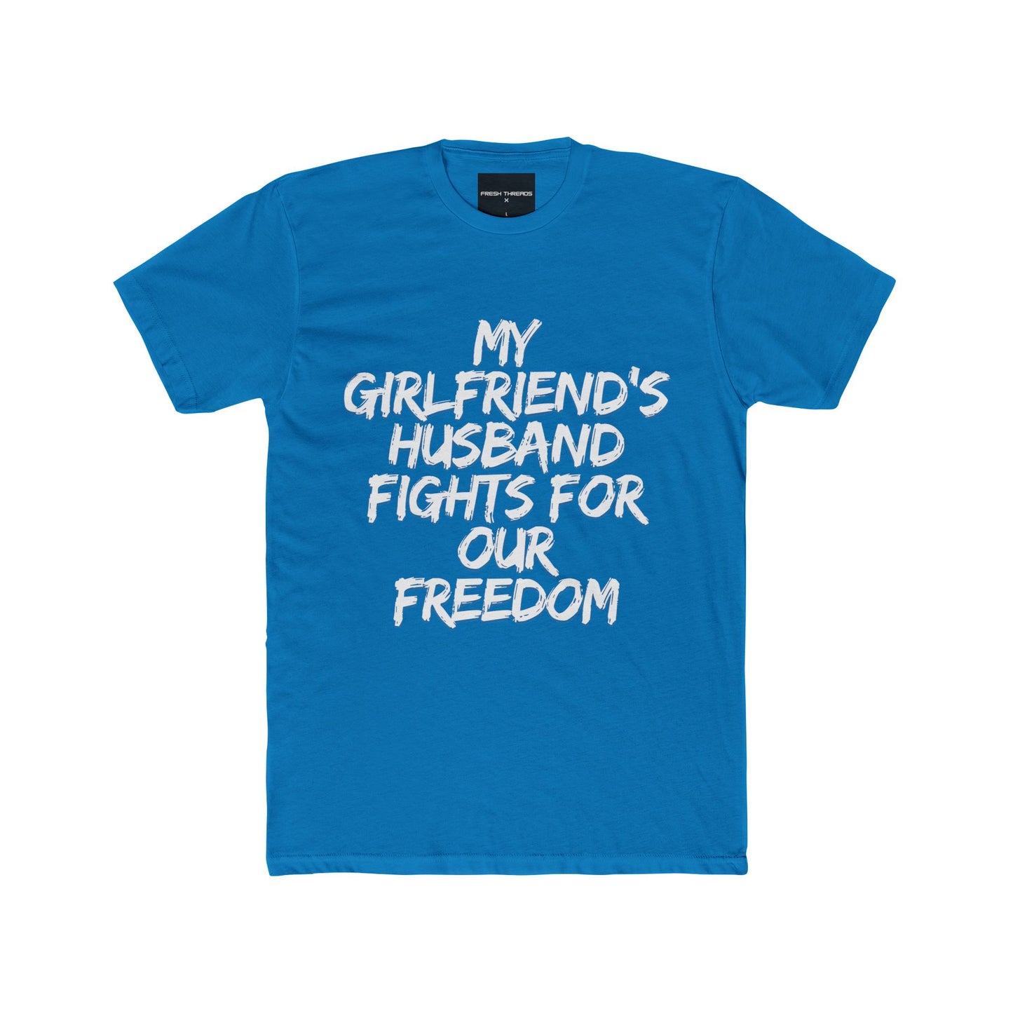 Patriotic Cotton Crew Tee - 'My Girlfriend's Husband Fights for Our Freedom'