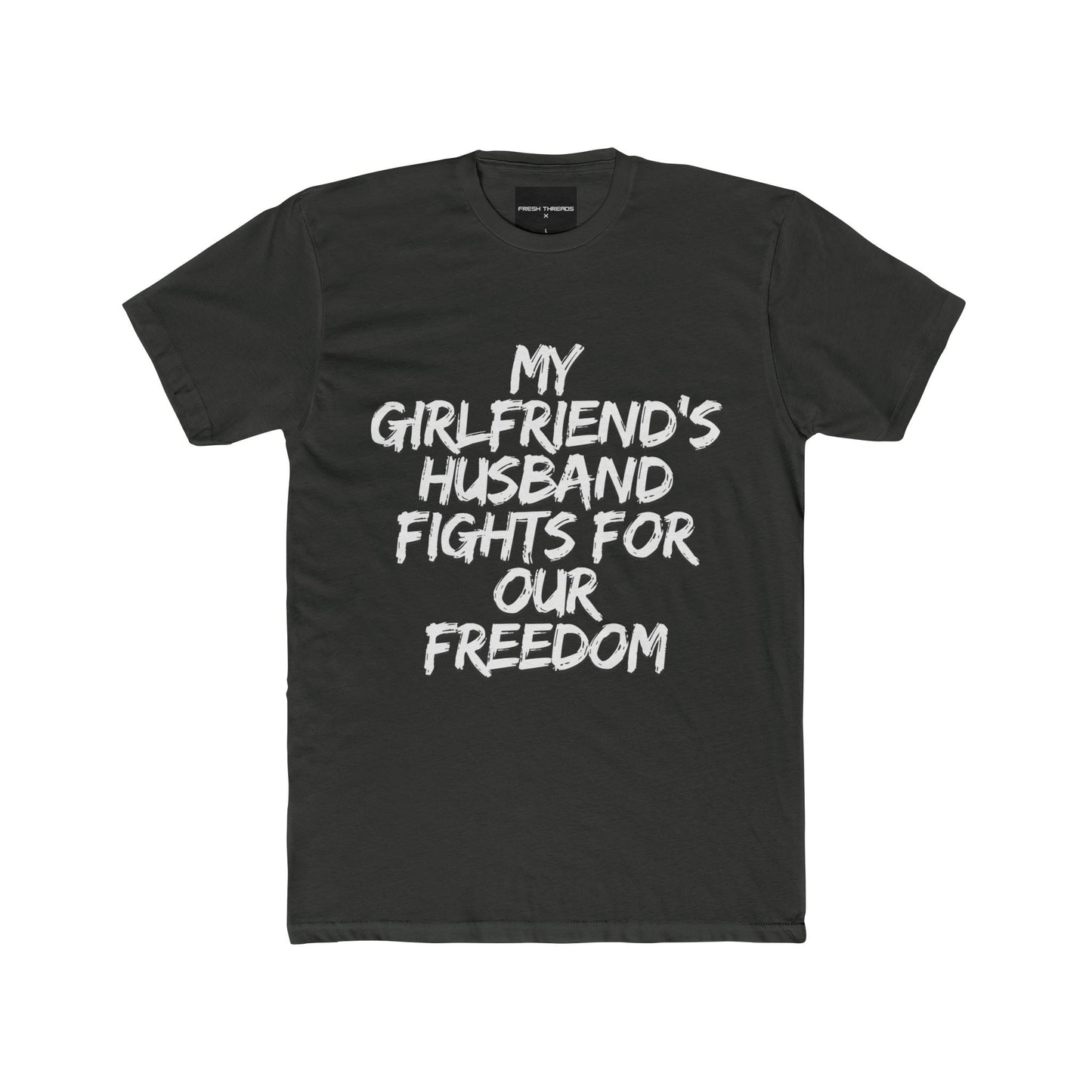 Patriotic Cotton Crew Tee - 'My Girlfriend's Husband Fights for Our Freedom'