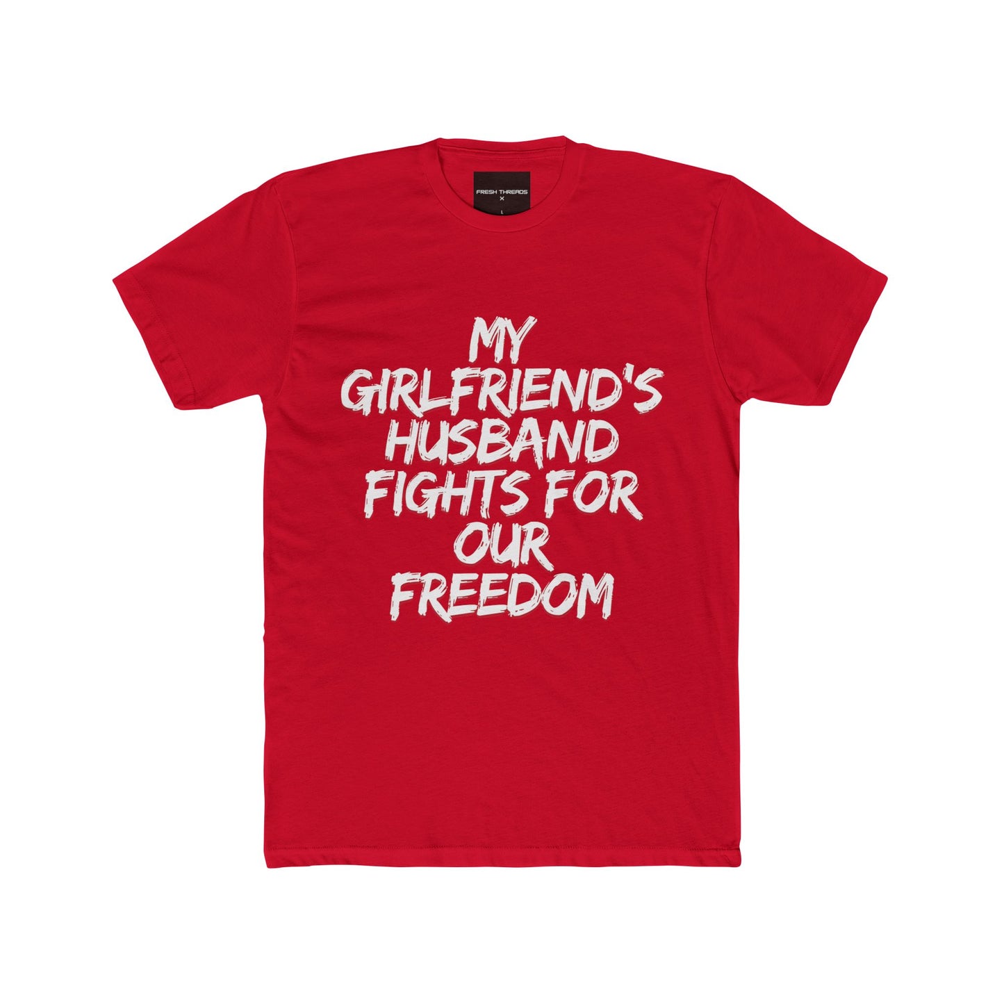 Patriotic Cotton Crew Tee - 'My Girlfriend's Husband Fights for Our Freedom'