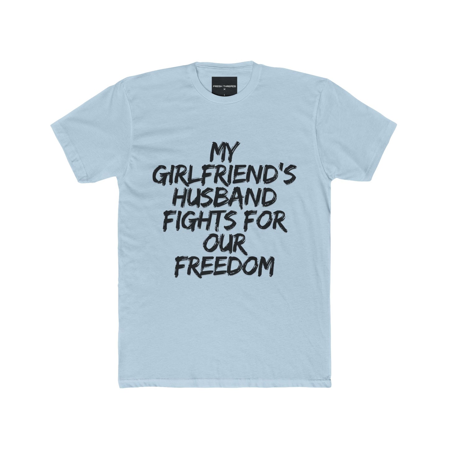 Patriotic Cotton Crew Tee 'My Girlfriend's Husband Fights for Our Freedom'